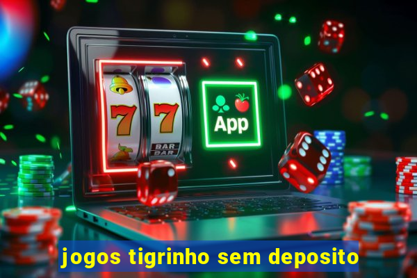 jogos tigrinho sem deposito